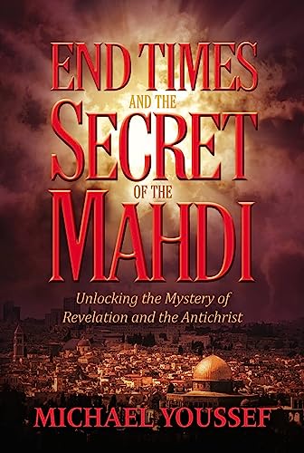 9781617956621: End Times and the Secret of the Mahdi: Unlocking the Mystery of Revelation and the Antichrist