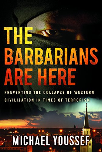 Stock image for The Barbarians Are Here: Preventing the Collapse of Western Civilization in Times of Terrorism for sale by Orion Tech