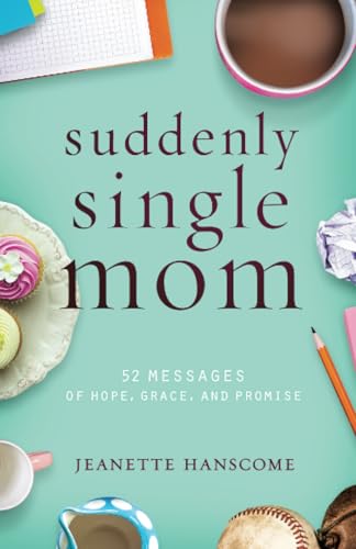 Stock image for Suddenly Single Mom: 52 Messages of Hope, Grace, and Promise for sale by SecondSale