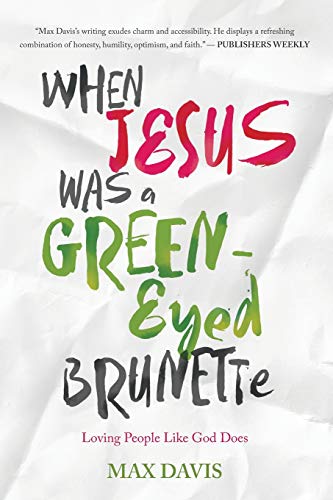 Imagen de archivo de When Jesus Was a Green-Eyed Brunette: Loving People Like God Does (Paperback or Softback) a la venta por BargainBookStores