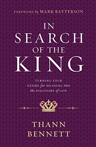 

In Search of the King: Turning Your Desire for Meaning into the Discovery of God