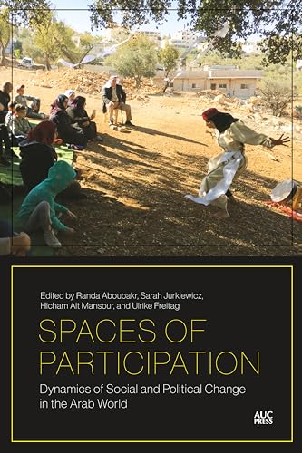 Stock image for Spaces of Participation: Dynamics of Social and Political Change in the Arab World for sale by Kennys Bookstore