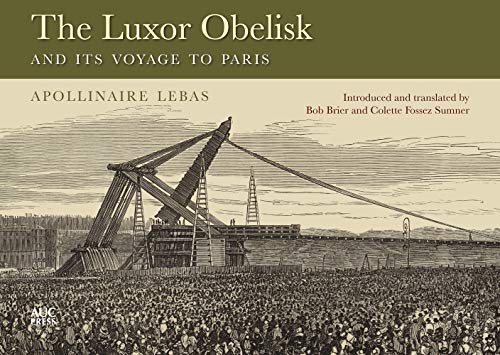 Imagen de archivo de The Luxor Obelisk and Its Voyage to Paris a la venta por PlumCircle