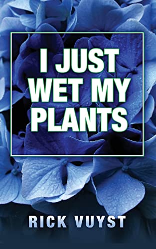 Stock image for I Just Wet My Plants for sale by SecondSale