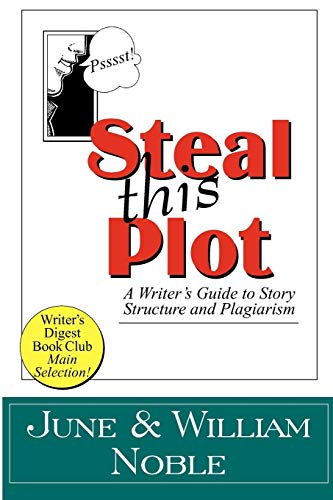 9781618090133: Steal This Plot: A Writer's Guide to Story Structure and Plagiarism