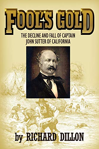 Beispielbild fr Fools Gold: The Decline and Fall of Captain John Sutter of California zum Verkauf von Reuseabook