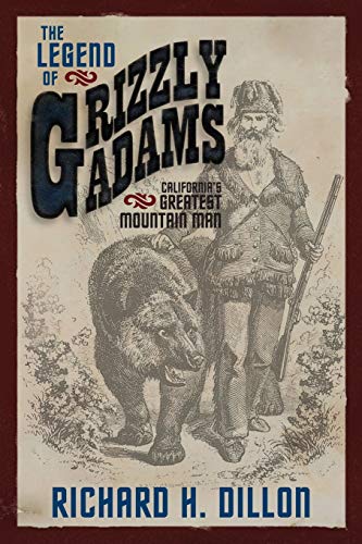 Stock image for The Legend of Grizzly Adams: California's Greatest Mountain Man for sale by medimops