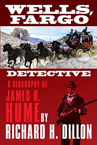 Beispielbild fr Wells, Fargo Detective: A Biography of James B. Hume zum Verkauf von THE SAINT BOOKSTORE
