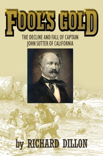 9781618097040: Fool's Gold: The Decline and Fall of Captain John Sutter of California