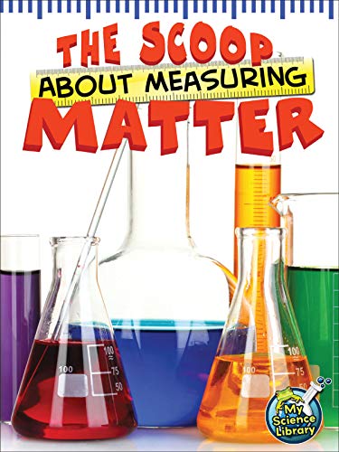 9781618100931: The Scoop About Measuring Matter (My Science Library)