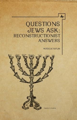 Questions Jews Ask: Reconstructionist Answers (Classics in Judaica) (9781618111548) by Kaplan, Mordecai M.