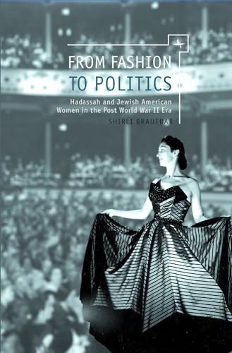 Beispielbild fr From Fashion to Politics: Hadassah and Jewish American Women in the Post World War II Era zum Verkauf von Books From California