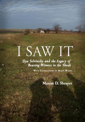 9781618111692: I Saw It: Ilya Selvinsky and the Legacy of Bearing Witness to the Shoah (Studies in Russian and Slavic Literatures, Cultures, and History)