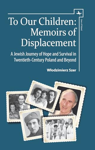 Stock image for To Our Children: Memoirs of Displacement. A Jewish Journey of Hope and Survival in Twentieth-Century Poland and Beyond (Jews of Poland) for sale by Brook Bookstore