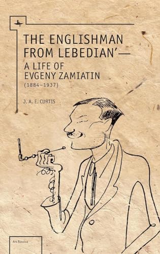 9781618114853: The Englishman from Lebedian: A Life of Evgeny Zamiatin (Ars Rossica)