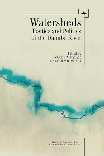 Stock image for Watersheds: Poetics and Politics of the Danube River (Studies in Russian and Slavic Literatures, Cultures, and History) for sale by Ed's Editions LLC, ABAA
