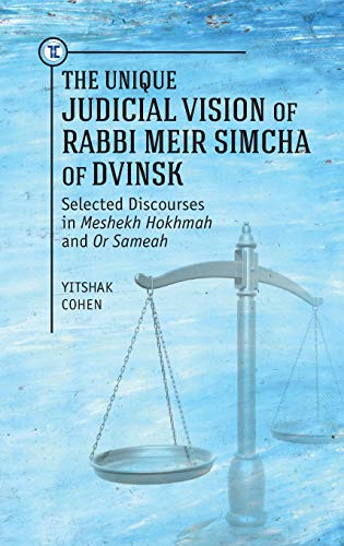 Stock image for The Unique Judicial Vision of Rabbi Meir Simcha of Dvinsk : Selected Discourses in Meshekh Hokhmah and Or Sameah for sale by Ria Christie Collections