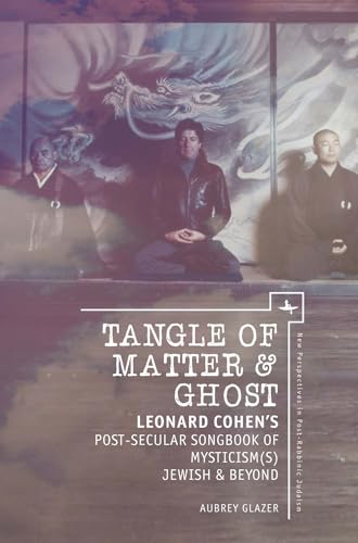 Stock image for Tangle of Matter & Ghost: Leonard Cohen?s Post-Secular Songbook of Mysticism(s) Jewish & Beyond (New Perspectives in Post-Rabbinic Judaism) for sale by Salsus Books (P.B.F.A.)