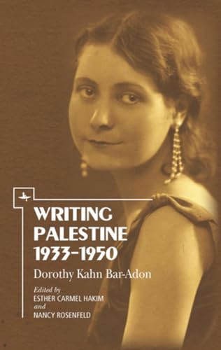 Imagen de archivo de Writing Palestine 1933-1950: Dorothy Kahn Bar-Adon a la venta por Lakeside Books