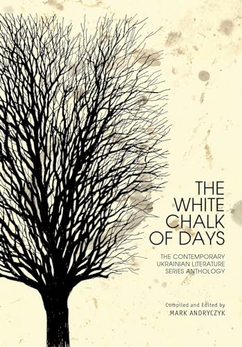 Stock image for The White Chalk of Days: The Contemporary Ukrainian Literature Series Anthology (Ukrainian Studies) for sale by HPB-Red