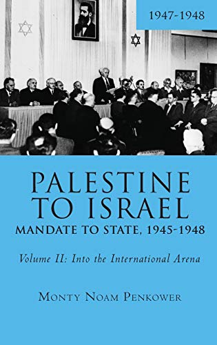 Beispielbild fr Palestine to Israel: Mandate to State, 1945-1948 (Volume II): Into the International Arena, 1947-1948 zum Verkauf von Ria Christie Collections