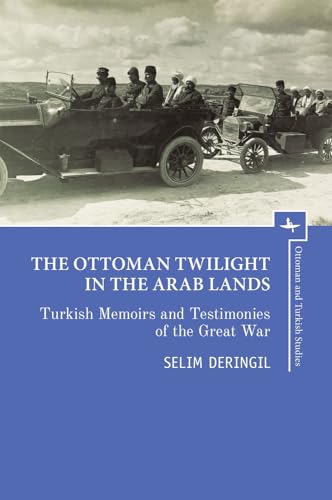 Imagen de archivo de The Ottoman Twilight in the Arab Lands: Turkish Memoirs and Testimonies of the Great War (Ottoman and Turkish Studies) a la venta por Lakeside Books