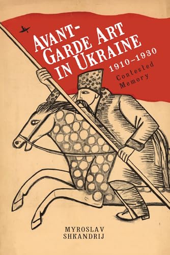 Stock image for Avant-Garde Art in Ukraine; 1910-1930: Contested Memory for sale by Ria Christie Collections