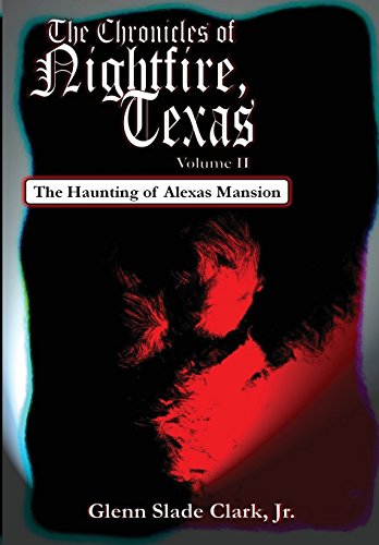 Imagen de archivo de The Chronicles of Nightfire, Texas, Volume II The Haunting of Alexas Mansion a la venta por PBShop.store US