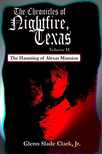 Imagen de archivo de The Chronicles of Nightfire, Texas, Volume II: The Haunting of Alexas Mansion a la venta por THE SAINT BOOKSTORE