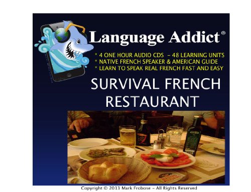 Language Addict Survival French - French Restaurant - 4 CDS - 48 Study Units (English and French Edition) (9781618160461) by Mark Frobose