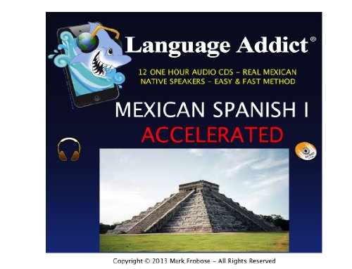 Language Addict Mexican Spanish I Accelerated - 12 CDS - 144 Study Units - Go Quickly From Beginning to Intermediate Level Spanish (English and Spanish Edition) (9781618160478) by Mark Frobose