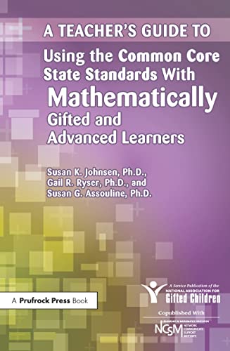 A Teacher's Guide to Using the Common Core State Standards With Mathematically Gifted and Advanced Learners (9781618211033) by National Assoc For Gifted Children; Ryser, Gail R.; Assouline, Susan