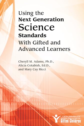 Stock image for Using the Next Generation Science Standards with Gifted and Advanced Learners: A Service Publication of the National Association for Gifted Children for sale by Patrico Books