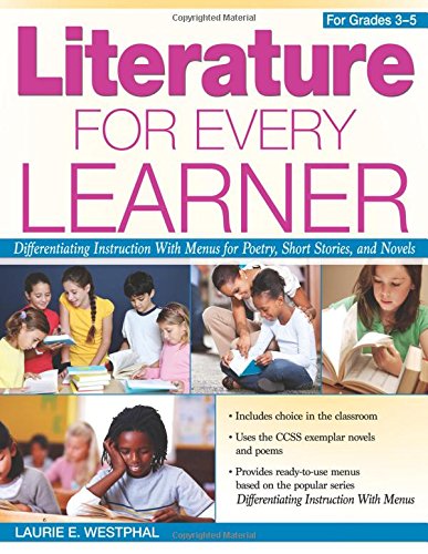 Stock image for Literature for Every Learner (Grades 3-5) : Differentiating Instruction with Menus for Poetry, Short Stories, and Novels for sale by Better World Books