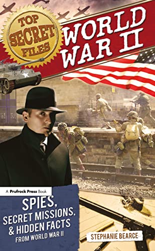 Beispielbild fr Top Secret Files: World War II: Spies, Secret Missions, and Hidden Facts from World War II (Top Secret Files of History) zum Verkauf von Wonder Book