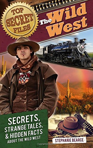 Stock image for Top Secret Files: The Wild West: Secrets, Strange Tales, and Hidden Facts about the Wild West (Top Secret Files of History) for sale by HPB-Emerald