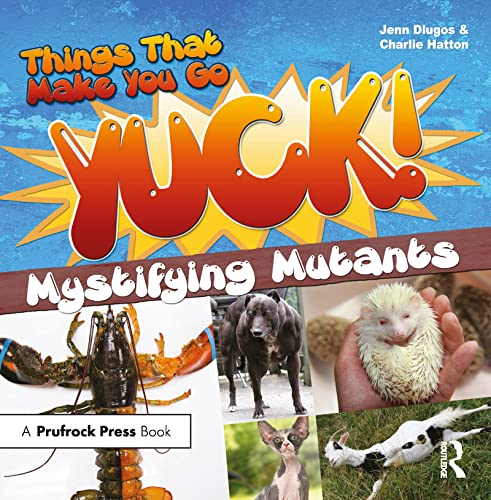 Stock image for Things That Make You Go Yuck!: Mystifying Mutants: 0 for sale by Chiron Media