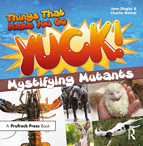9781618215642: Things That Make You Go Yuck!: Mystifying Mutants