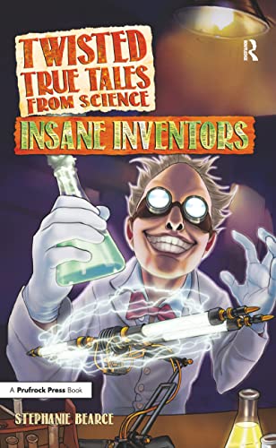9781618215703: Twisted True Tales From Science: Insane Inventors