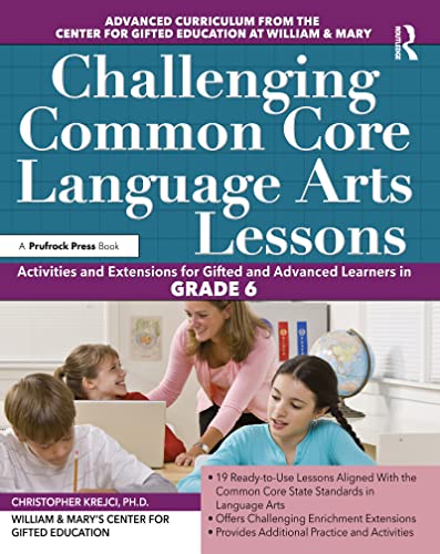 Imagen de archivo de Challenging Common Core Language Arts Lessons: Activities and Extensions for Gifted and Advanced Learners in Grade 6 a la venta por Blackwell's