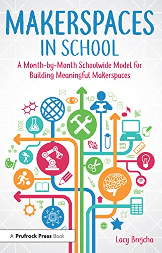 Stock image for Makerspaces in School: A Month-by-Month Schoolwide Model for Building Meaningful Makerspaces for sale by Chiron Media