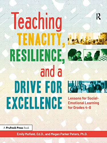

Teaching Tenacity, Resilience, and a Drive for Excellence: Lessons for Social-Emotional Learning for Grades 4-8