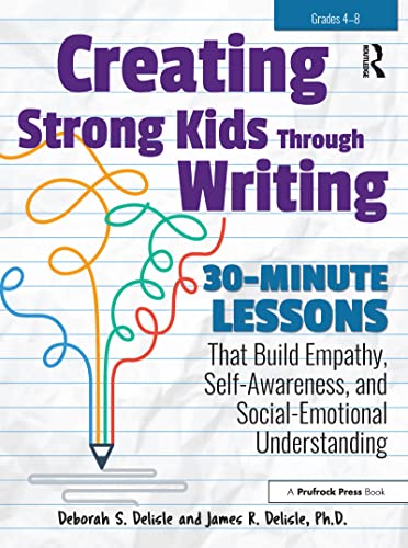 Imagen de archivo de Creating Strong Kids Through Writing: 30-Minute Lessons That Build Empathy, Self-Awareness, and Social-Emotional Understanding in Grades 4-8 a la venta por SecondSale