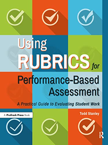 

Using Rubrics for Performance-Based Assessment: A Practical Guide to Evaluating Student Work