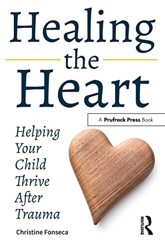 9781618218957: Healing the Heart: Helping Your Child Thrive After Trauma