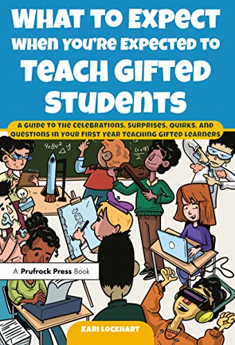 Stock image for What to Expect When You're Expected to Teach Gifted Students: A Guide to the Celebrations, Surprises, Quirks, and Questions in Your First Year Teaching Gifted Learners for sale by Revaluation Books