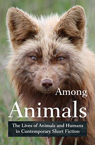 Imagen de archivo de Among Animals: The Lives of Animals and Humans in Contemporary Short Fiction a la venta por ThriftBooks-Dallas