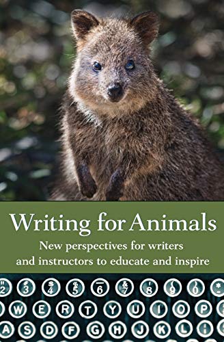 Beispielbild fr Writing for Animals: New perspectives for writers and instructors to educate and inspire zum Verkauf von PlumCircle