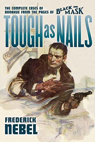 Stock image for Tough as Nails: The Complete Cases of Donahue: from the Pages of Black Mask for sale by SecondSale