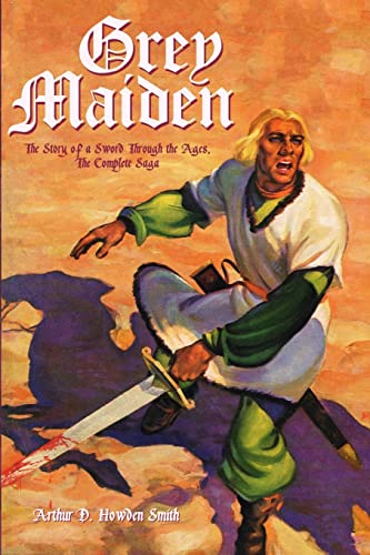 Stock image for Grey Maiden: The Story of a Sword Through the Ages, The Complete Saga for sale by ThriftBooks-Dallas